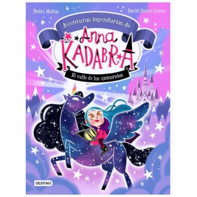 Anna Kadabra. Aventuras legendarias 1. El valle de los unicornios, de Pedro Mañas (Ed. Destino Infantil)