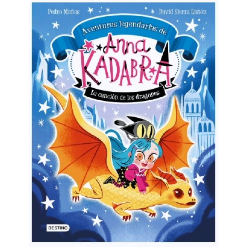 Anna Kadabra. Aventuras legendarias 2. La canción de los dragones, de Pedro Mañas (Ed. Destino Infantil) tapa dura