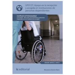 Apoyo en la recepción y acogida en instituciones de personas dependientes UF0127, Ed. IC