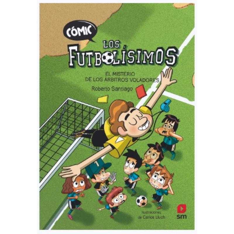 Cómic Los Futbolísimos 1: El misterio de los árbitros voladores, de Roberto Santiago (Ed. SM)