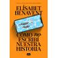 COMO (NO) ESCRIBI NUESTRA HISTORIA.(SUMA)