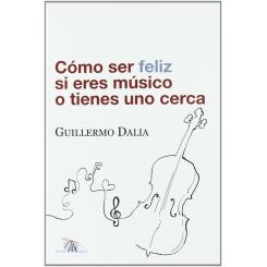 Como Ser Feliz Si Eres Musico O Tienes Uno Cerca, Ed. IDEAMUSICA