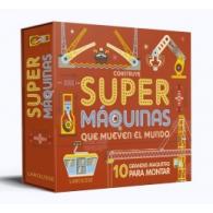 Construye supermáquinas que mueven el mundo (Ed. Larousse)