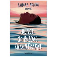 Donde no puedas encontrarme, de Tamara Molina (Ed. Esencia)