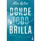 Donde todo brilla ( Ed. Booket)