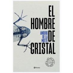 El hombre de cristal, de Anders de la Motte (Ed. Planeta)