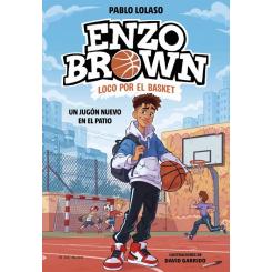 Enzo Brown: loco por el basket 1 - Un jugón nuevo en el patio, de Pablo Lolaso (Ed. B de Block)