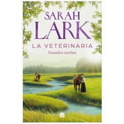 Grandes sueños. La veterinaria 1, de Sarah Lark (Ediciones B) tapa dura