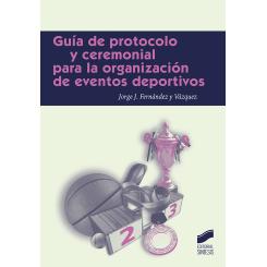 Guía De Protocolo Y Ceremonial Para La Organización De Eventos Deportivos, Ed. SINTESIS EDITORIAL
