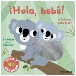 Hola bebé. Toca y escucha, de Marion Billet (Ed. Timun Mas) tapa dura