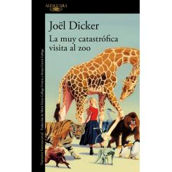 La muy catastrófica visita al zoo, de Joel Dicker (Ed. Alfaguara)