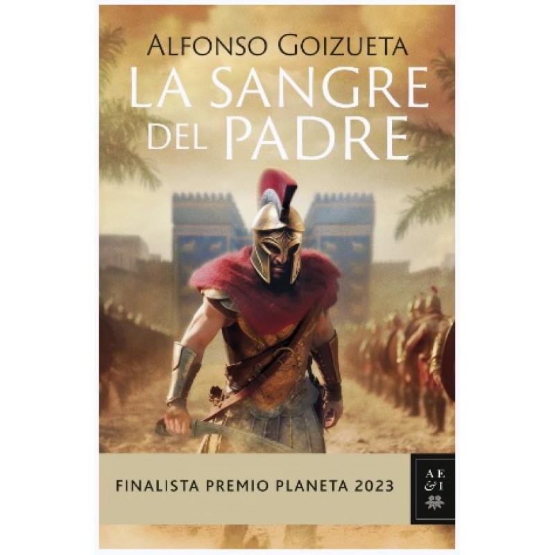 La sangre del padre, de Alfonso Goizueta (Ed. Planeta) tapa dura