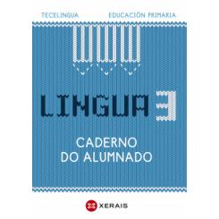 Lingua 3 Educación Primaria. Caderno do alumnado. Proxecto Tecelingua. XERAIS