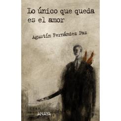 Lo único que queda es el amor, de Agustín Fernández Paz (Ed. Anaya)