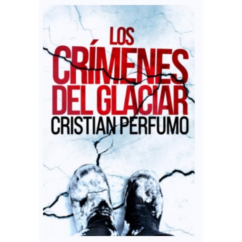 Los crímenes del glaciar, de Cristian Perfumo (Ed. Gata Pelusa)