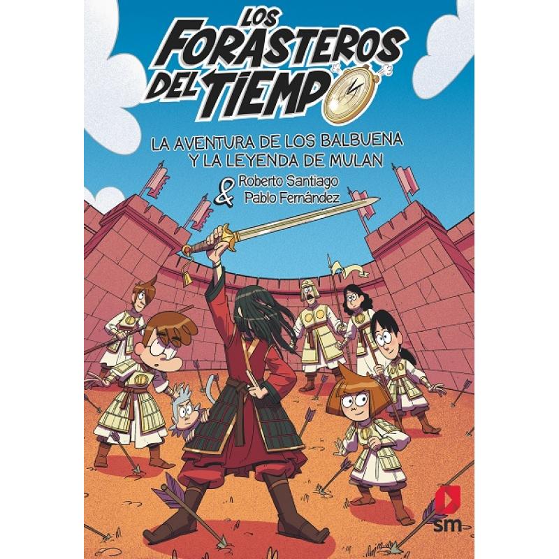 los-forasteros-del-tiempo-19-la-aventura-de-los-balbuena-y-la-leyenda-de-mulan-de-roberto-santiago-ed-sm