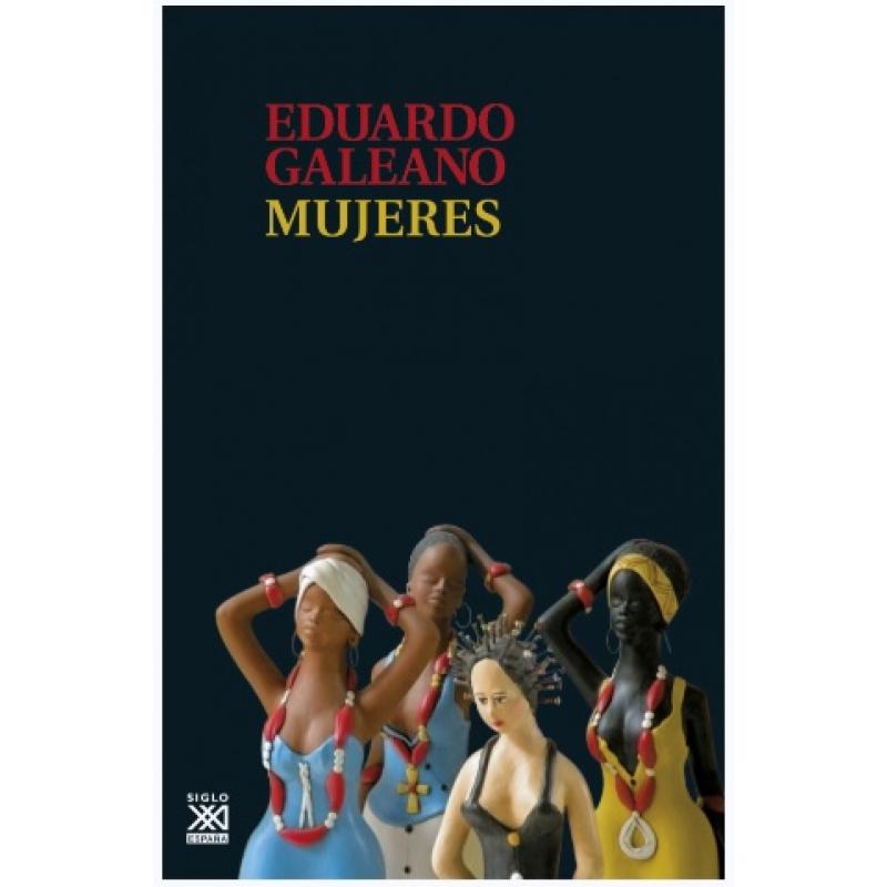Mujeres, de Eduardo Galeano (Ed. Siglo XXI Editores)