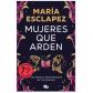 Mujeres que arden, de María Esclapez (Ed. B de Bolsillo)