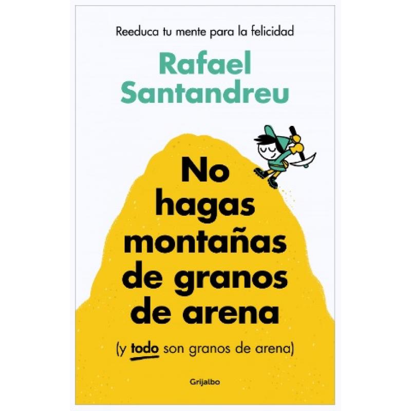 no-hagas-montanas-de-granos-de-arena-de-rafael-santandreu-ed-grijalbo