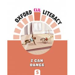 Oxford CLIL Literacy Music Primary 5. I can dance OXFORD UNIVERSITY PRESS