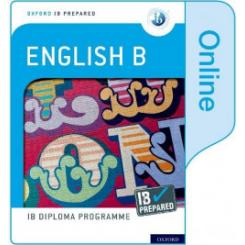 OXFORD IB DIPLOMA PROGRAMME: IB PREPARED: ENGLISH B (ONLINE) OXFORD UNIVERSITY PRESS