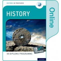 OXFORD IB DIPLOMA PROGRAMME: IB PREPARED: HISTORY (ONLINE) OXFORD UNIVERSITY PRESS