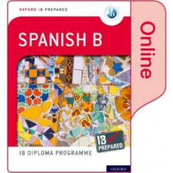 OXFORD IB DIPLOMA PROGRAMME: IB PREPARED: SPANISH B (ONLINE) OXFORD UNIVERSITY PRESS