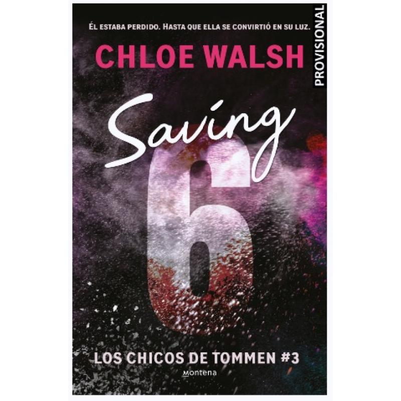 Saving 6 (Los chicos de Tommen 3), de Chloe Walsh (Ed. Montena)