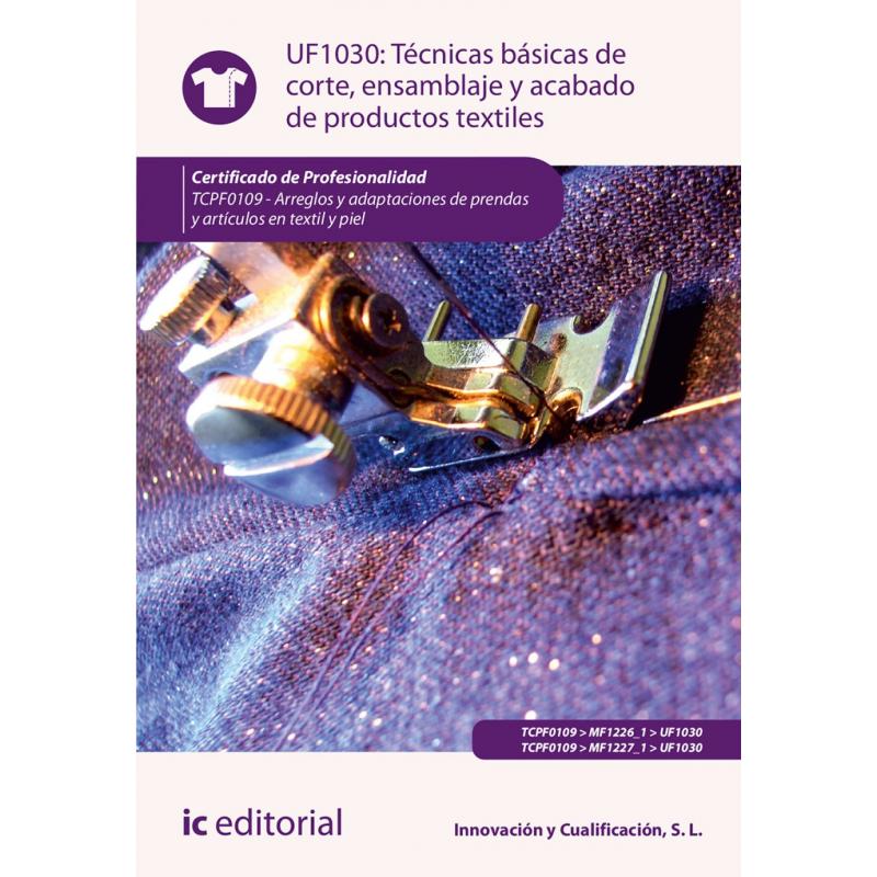 tecnicas-basicas-de-corte-ensamblado-y-acabado-de-productos-textiles-tcpf0109-arreglos-y-adaptaciones-de-prendas-y-articulos-de-textil-y-piel-ed-ic