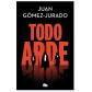 Todo arde, de Juan Gómez Jurado (Ed. B de Bolsillo)