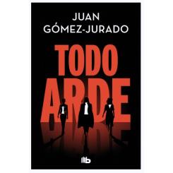 Todo arde, de Juan Gómez Jurado (Ed. B de Bolsillo)
