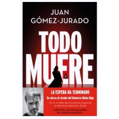 Todo muere, de Juan Gómez Jurado (Ed. Ediciones B)