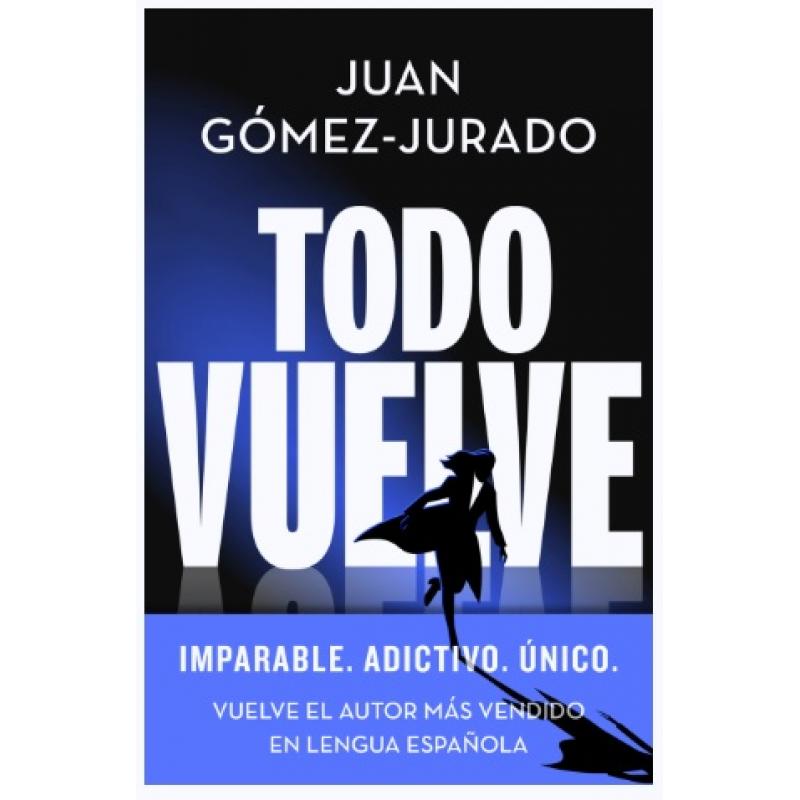 Todo vuelve, JUAN GÓMEZ JURADO, Ediciones B