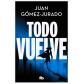 Todo vuelve (Todo Arde 2), de Juan Gómez Jurado (Ed. B de Bolsillo)