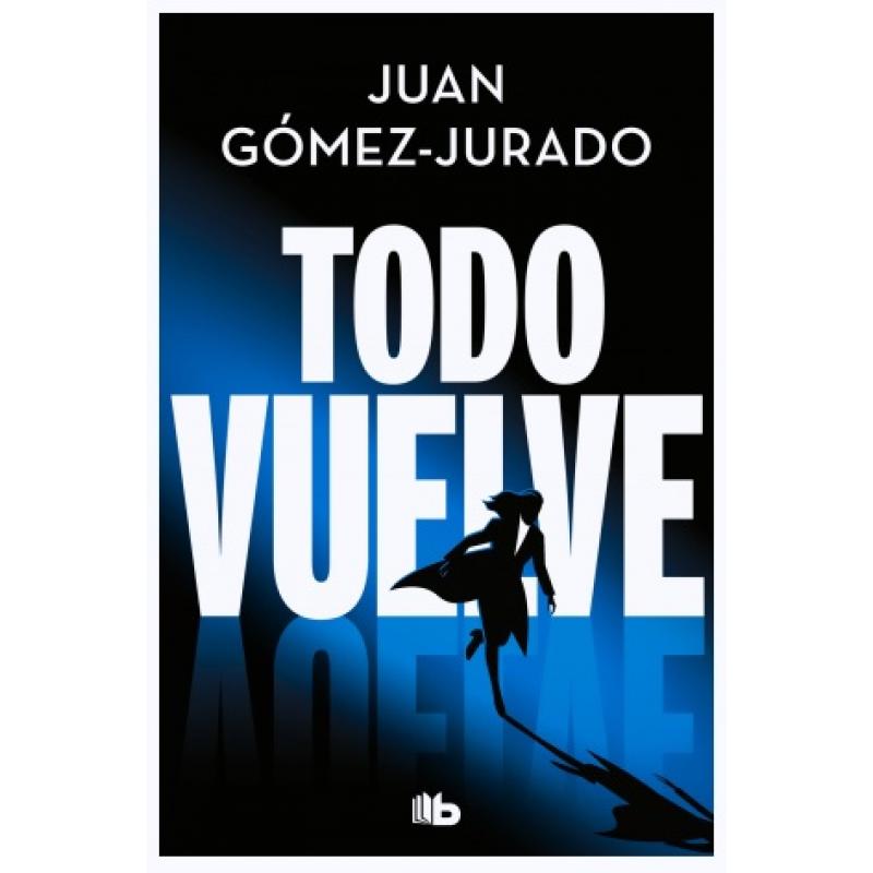 Todo vuelve (Todo Arde 2), de Juan Gómez Jurado (Ed. B de Bolsillo)