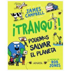 ¡Tranqui! Podemos salvar el planeta, de James Campbell (Ed. Anaya)