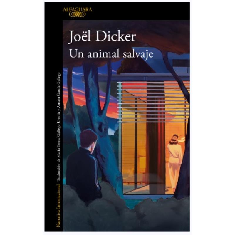 Un animal salvaje, de Joel Dicker (Ed. Alfaguara)