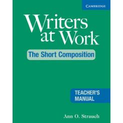 Writers at Work: The Short Composition Teachers Manual CAMBRIDGE